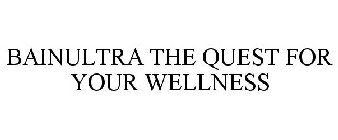 BAINULTRA THE QUEST FOR YOUR WELLNESS