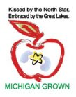 KISSED BY THE NORTH STAR, EMBRACED BY THE GREAT LAKES. MICHIGAN GROWN