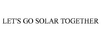 LET'S GO SOLAR TOGETHER