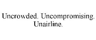 UNCROWDED. UNCOMPROMISING. UNAIRLINE.