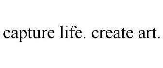 CAPTURE LIFE. CREATE ART.