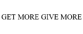GET MORE GIVE MORE
