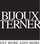 BIJOUX TERNER GET MORE.GIVE MORE.