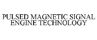 PULSED MAGNETIC SIGNAL ENGINE TECHNOLOGY