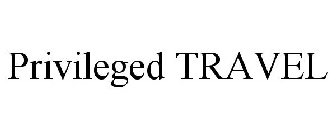 PRIVILEGED TRAVEL