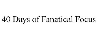 40 DAYS OF FANATICAL FOCUS