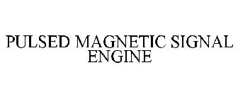 PULSED MAGNETIC SIGNAL ENGINE