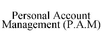 PERSONAL ACCOUNT MANAGEMENT (P.A.M)