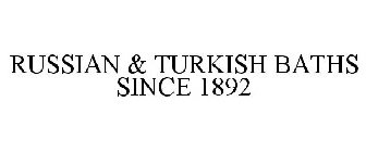 RUSSIAN & TURKISH BATHS SINCE 1892