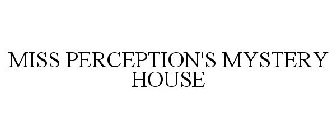 MISS PERCEPTION'S MYSTERY HOUSE
