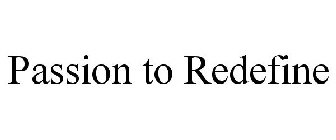 PASSION TO REDEFINE