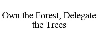 OWN THE FOREST, DELEGATE THE TREES