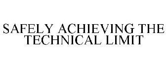 SAFELY ACHIEVING THE TECHNICAL LIMIT