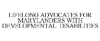 LIFELONG ADVOCATES FOR MARYLANDERS WITH DEVELOPMENTAL DISABILITIES