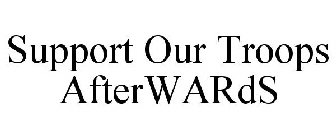 SUPPORT OUR TROOPS AFTERWARDS
