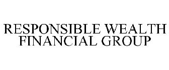 RESPONSIBLE WEALTH FINANCIAL GROUP