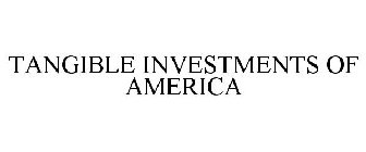 TANGIBLE INVESTMENTS OF AMERICA