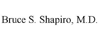 BRUCE S. SHAPIRO, M.D.