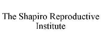 THE SHAPIRO REPRODUCTIVE INSTITUTE