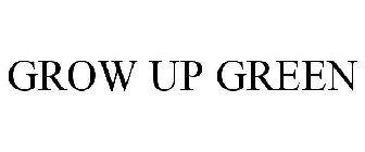 GROW UP GREEN