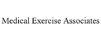 MEDICAL EXERCISE ASSOCIATES