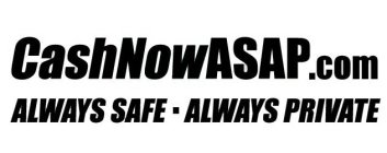 CASHNOWASAP.COM ALWAYS SAFE - ALWAYS PRIVATE