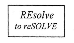 RESOLVE TO RESOLVE