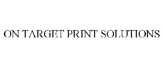 ON TARGET PRINT SOLUTIONS