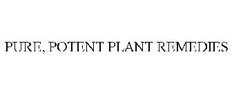 PURE, POTENT PLANT REMEDIES