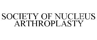 SOCIETY OF NUCLEUS ARTHROPLASTY