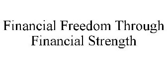 FINANCIAL FREEDOM THROUGH FINANCIAL STRENGTH