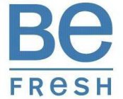 BE FRESH