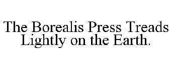 THE BOREALIS PRESS TREADS LIGHTLY ON THE EARTH.