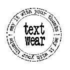 TEXT WEAR SAY IT WITH YOUR THUMBS! SAY IT WITH YOUR THUMBS!