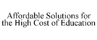 AFFORDABLE SOLUTIONS FOR THE HIGH COST OF EDUCATION