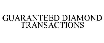 GUARANTEED DIAMOND TRANSACTIONS