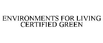 ENVIRONMENTS FOR LIVING CERTIFIED GREEN