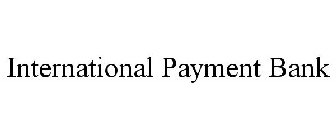 INTERNATIONAL PAYMENT BANK