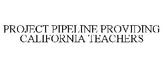 PROJECT PIPELINE PROVIDING CALIFORNIA TEACHERS
