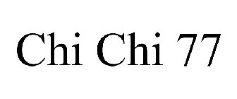 CHI CHI 77