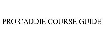 PRO CADDIE COURSE GUIDE