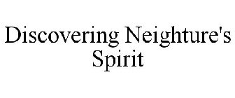 DISCOVERING NEIGHTURE'S SPIRIT