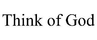 THINK OF GOD