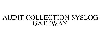 AUDIT COLLECTION SYSLOG GATEWAY
