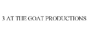 3 AT THE GOAT PRODUCTIONS