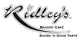 RIDLEY'S BAKERY CAFÉ BAKED IN GOOD TASTE