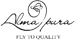 ALMA PURA FLY TO QUALITY