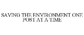 SAVING THE ENVIRONMENT ONE POST AT A TIME