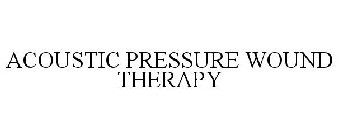 ACOUSTIC PRESSURE WOUND THERAPY