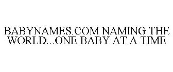 BABYNAMES.COM NAMING THE WORLD...ONE BABY AT A TIME